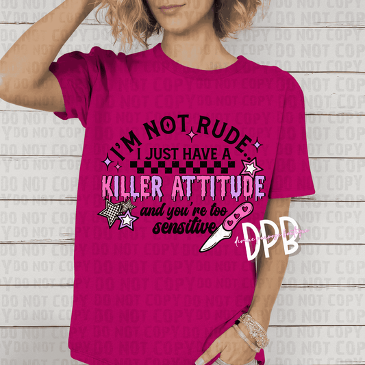 I'm Not Rude, I Just Have a Killer Attitude